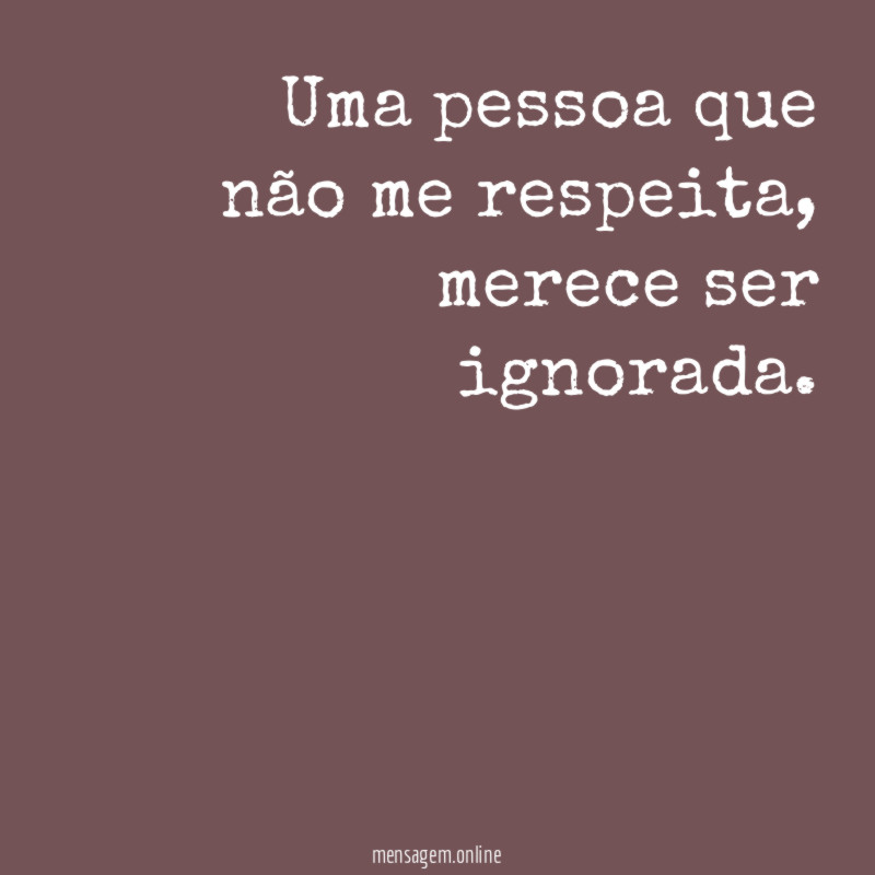 Uma pessoa que não me respeita