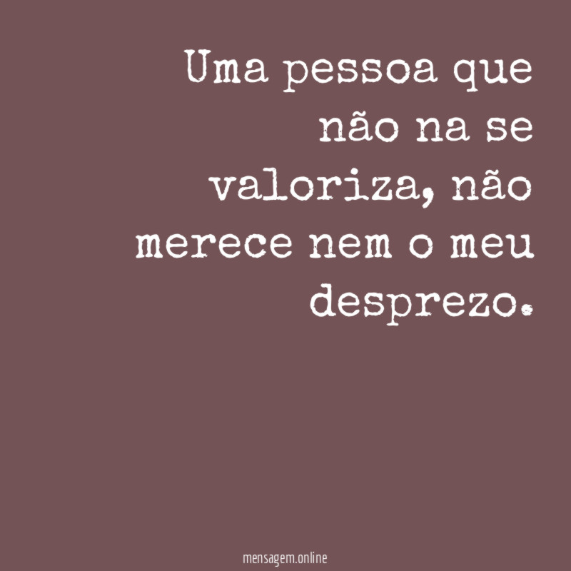 Uma pessoa que não na se valoriza