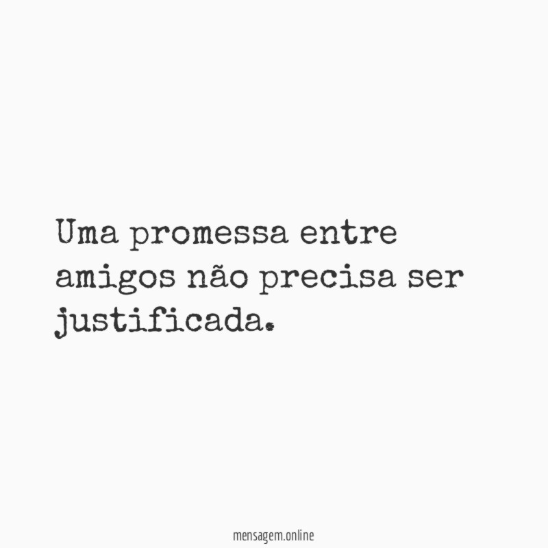 Uma promessa entre amigos não precisa ser justificada