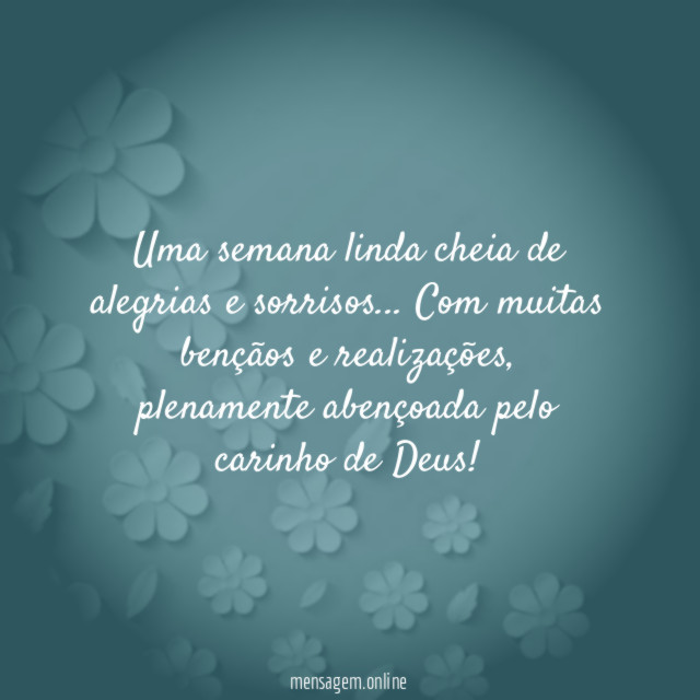 Uma semana linda cheia de alegrias e sorrisos