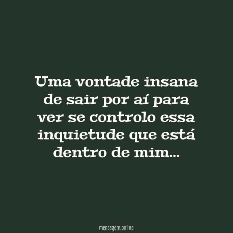 Uma vontade insana de sair por aí para