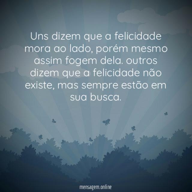Uns dizem que a felicidade mora ao lado