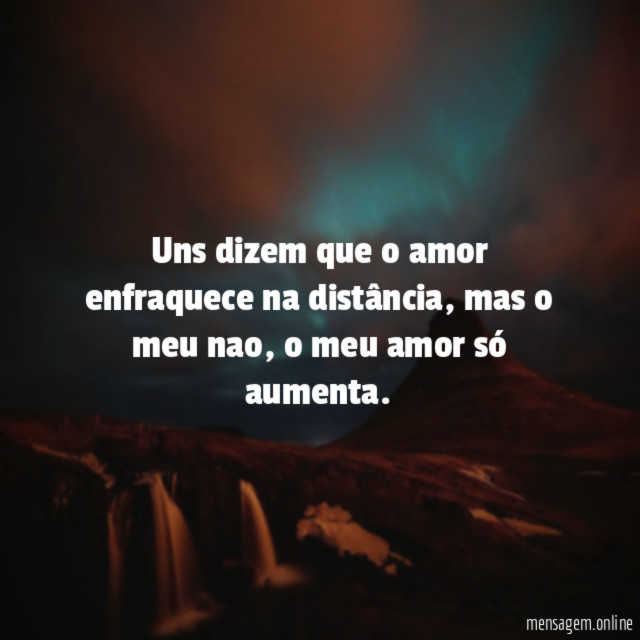 Uns dizem que o amor enfraquece na distância