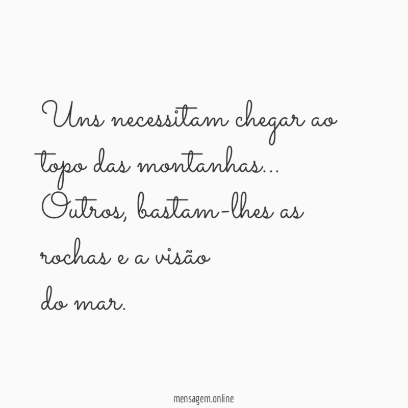 Uns necessitam chegar ao topo das montanhas