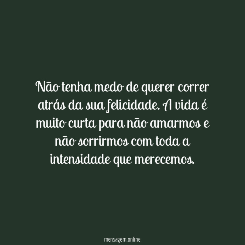 Vá atrás da sua felicidade