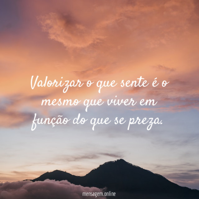 Valorizar o que sente é o mesmo que