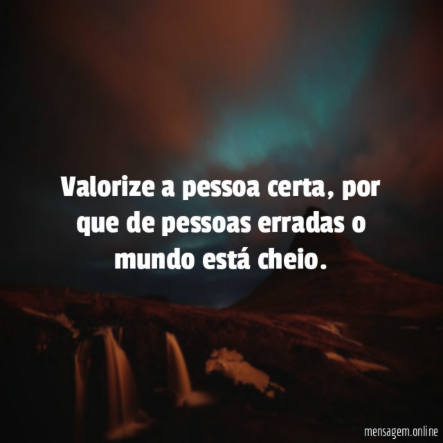 Valorize a pessoa certa