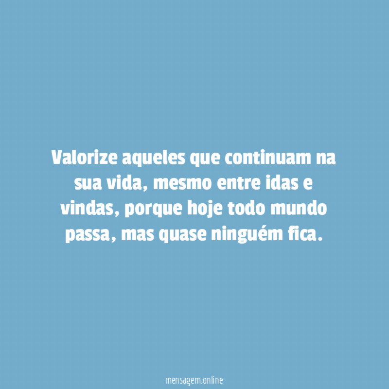 Valorize aqueles que continuam na sua vida