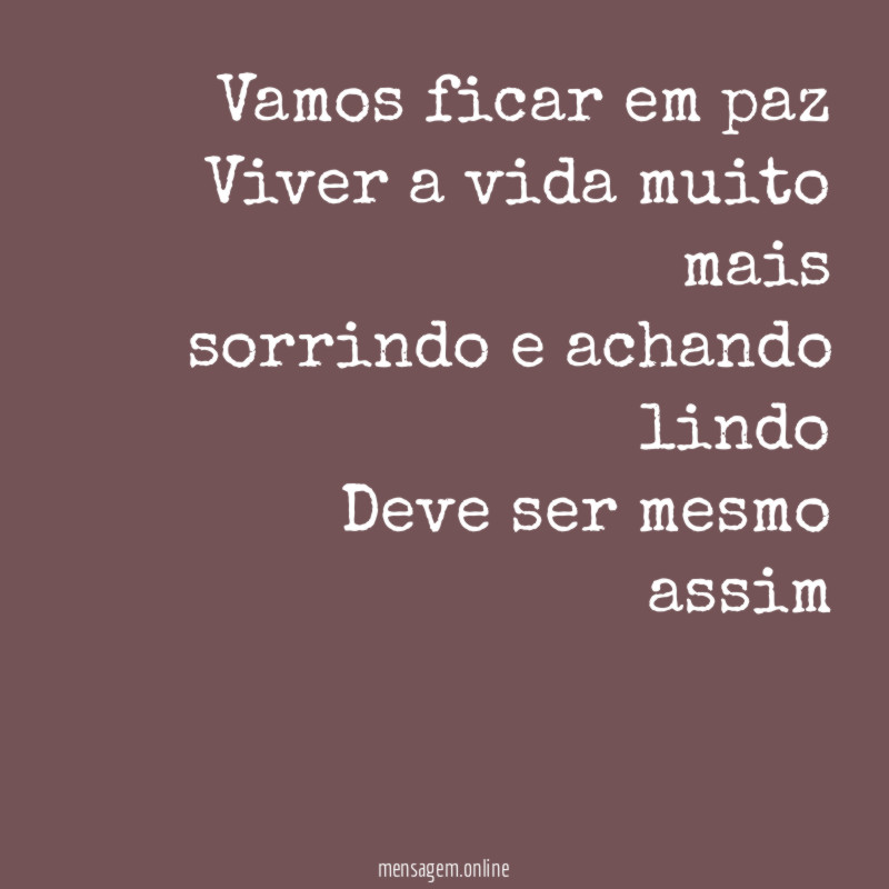 vamos ficar em paz Viver a vida muito mais sorrindo