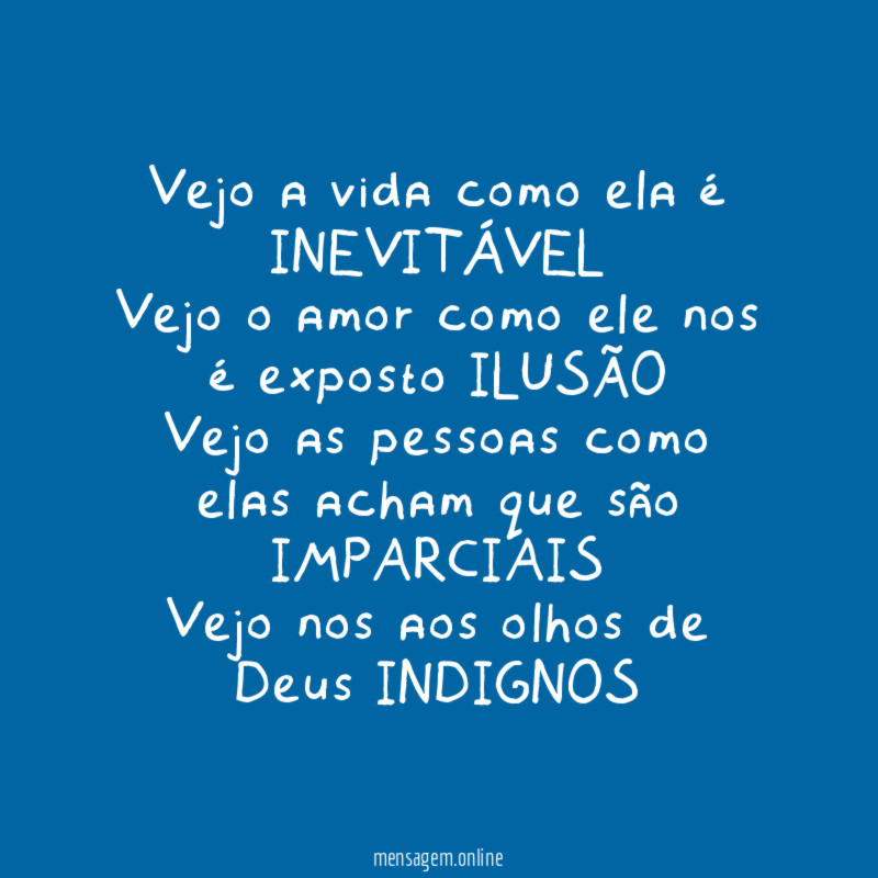 Vejo a vida como ela é INEVITÁVEL Vejo