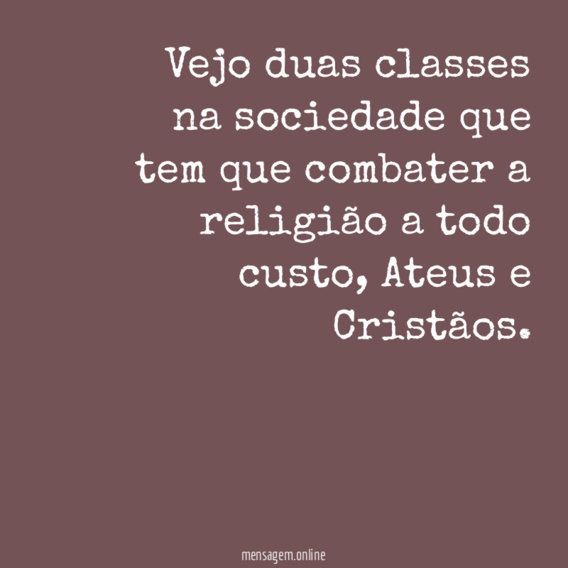 Vejo duas classes na sociedade que tem que
