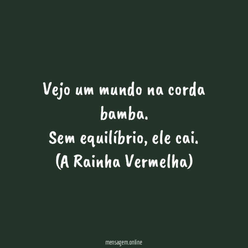 Vejo um mundo na corda bamba. Sem equilíbrio, ele cai.