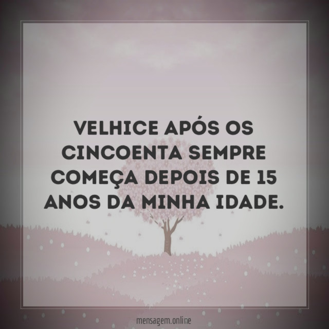 Velhice após os cincoenta sempre começa depois de
