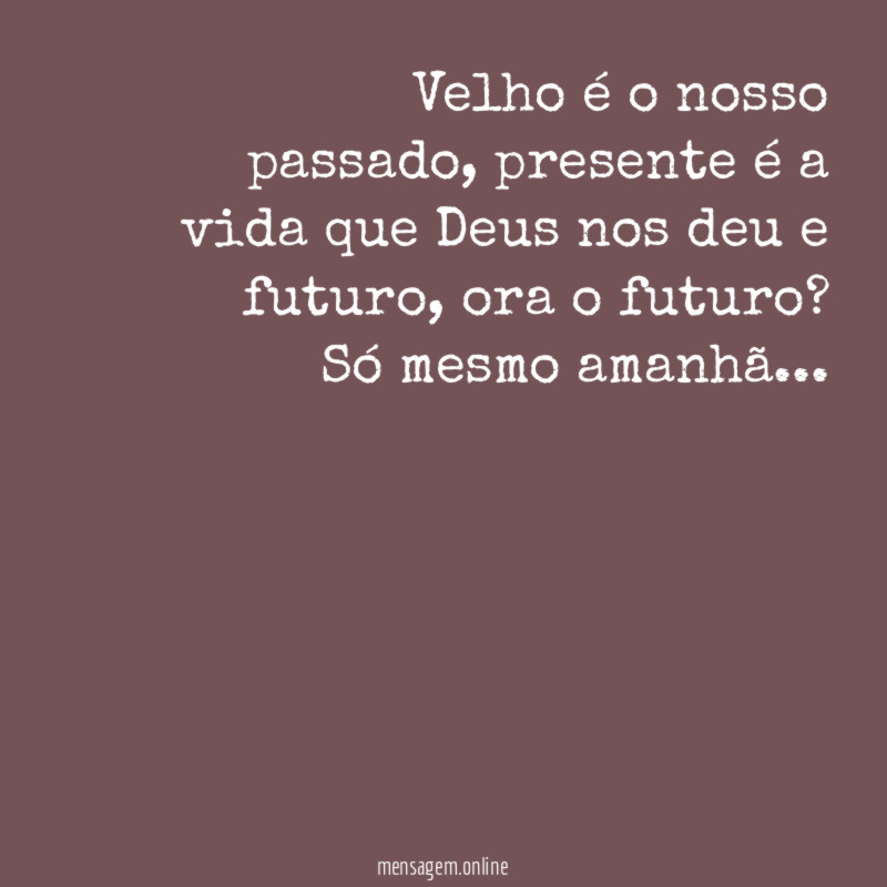 Velho é o nosso passado