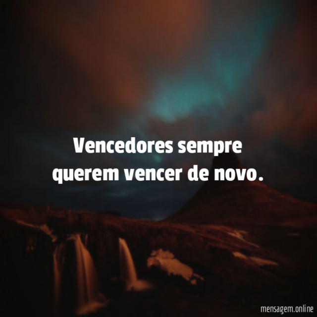 Vencedores sempre querem vencer de novo