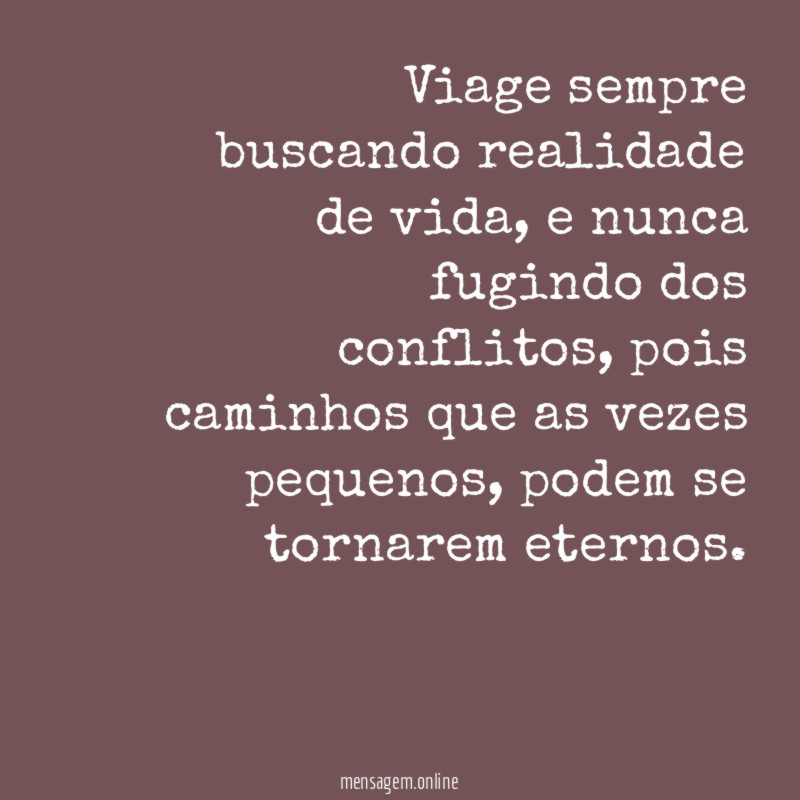 Viage sempre buscando realidade de vida