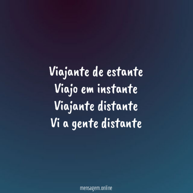 Viajante de estante Viajo em instante Viajante distante Vi a gente distante
