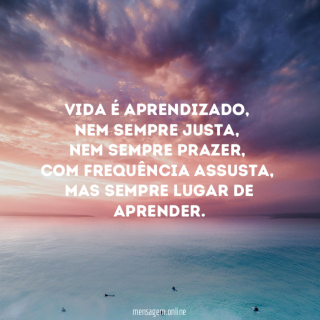 Vida é aprendizado,