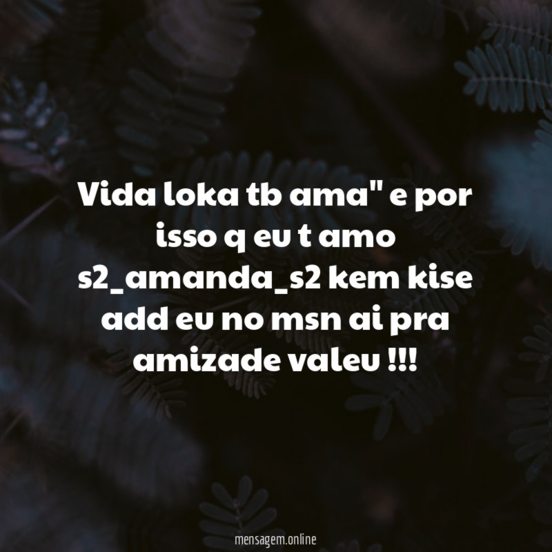 Vida loka tb ama" e por isso q