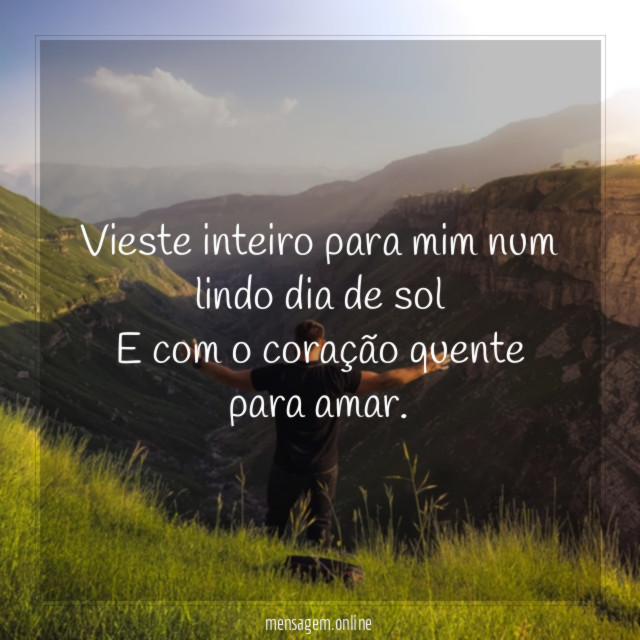 Vieste inteiro para mim num lindo dia de