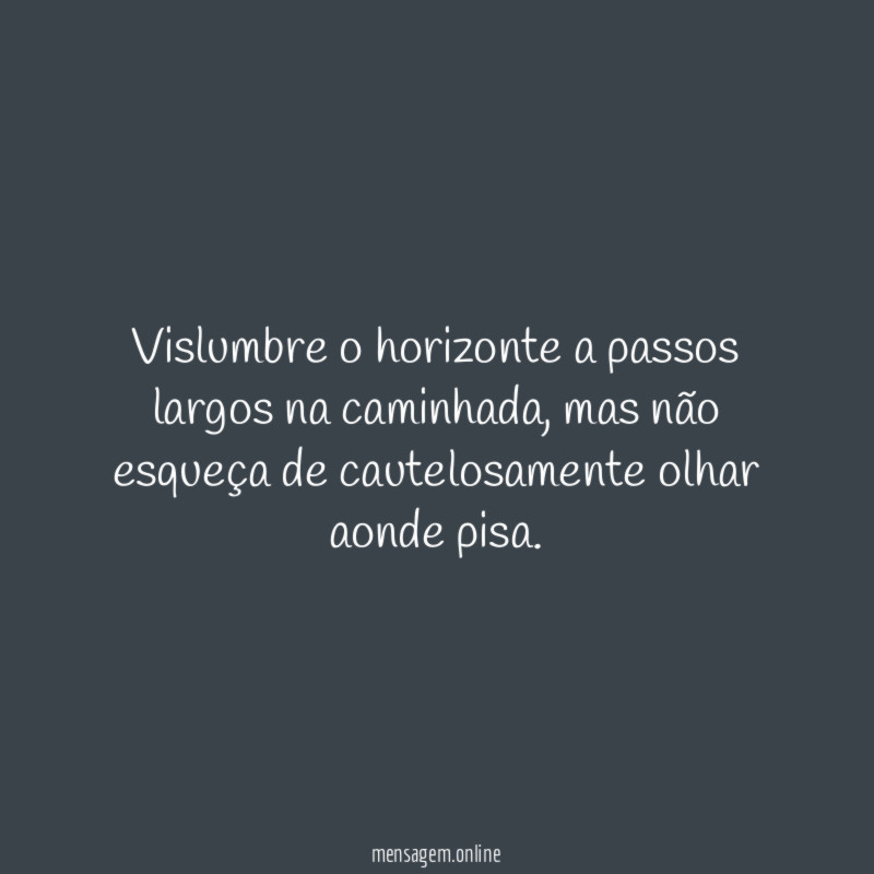 Vislumbre o horizonte a passos largos na caminhada