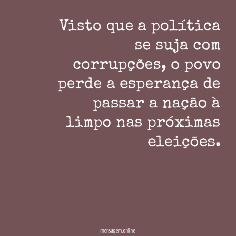 Visto que a política se suja com corrupções