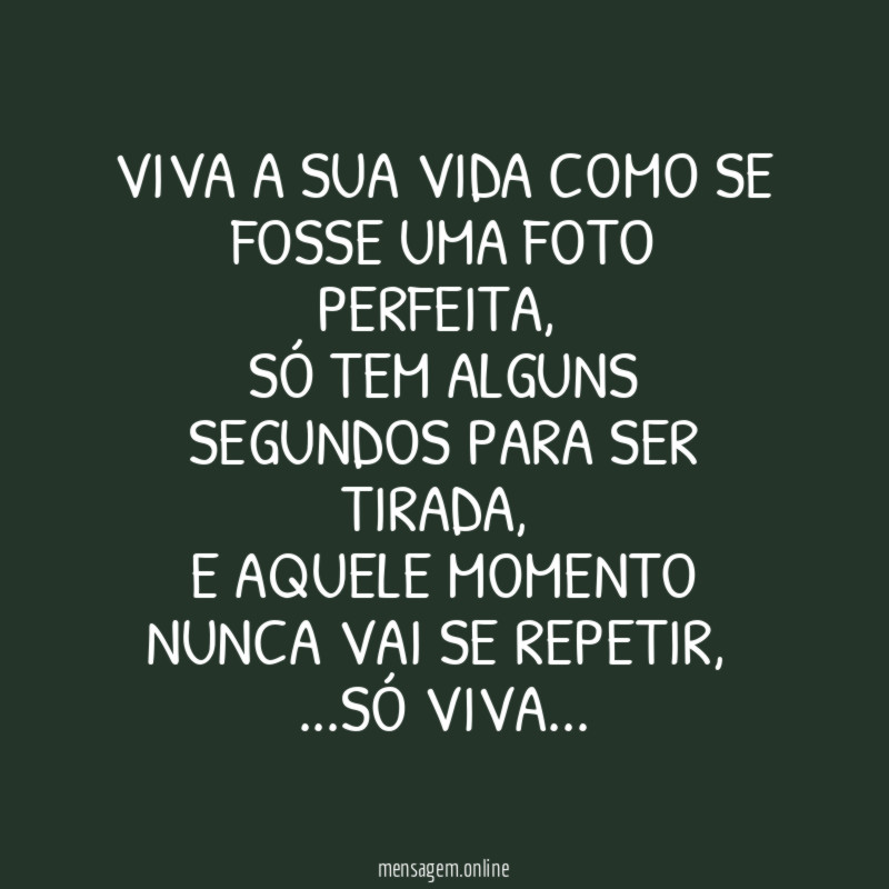 Viva a sua vida como se fosse uma foto perfeita