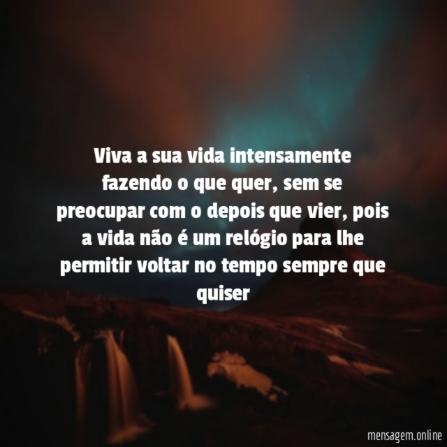 Viva a sua vida intensamente fazendo o que quer