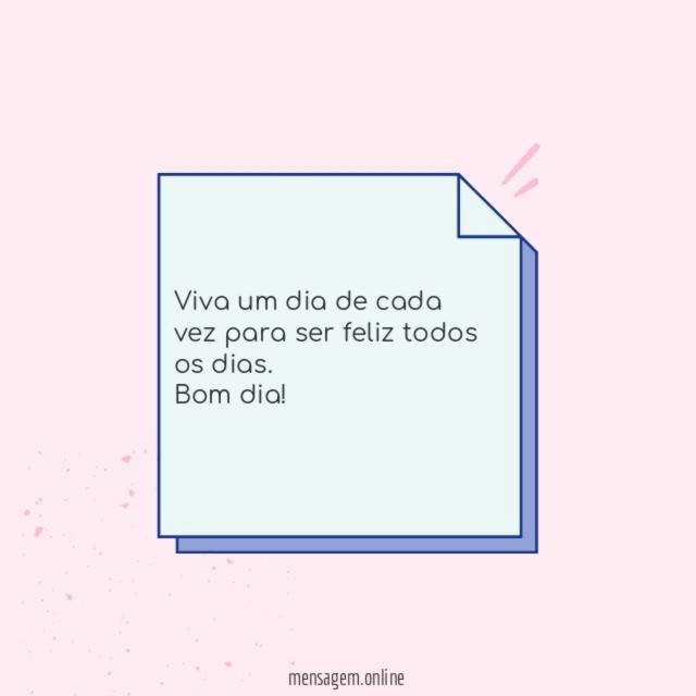 Viva um dia de cada vez para ser feliz todos os dias