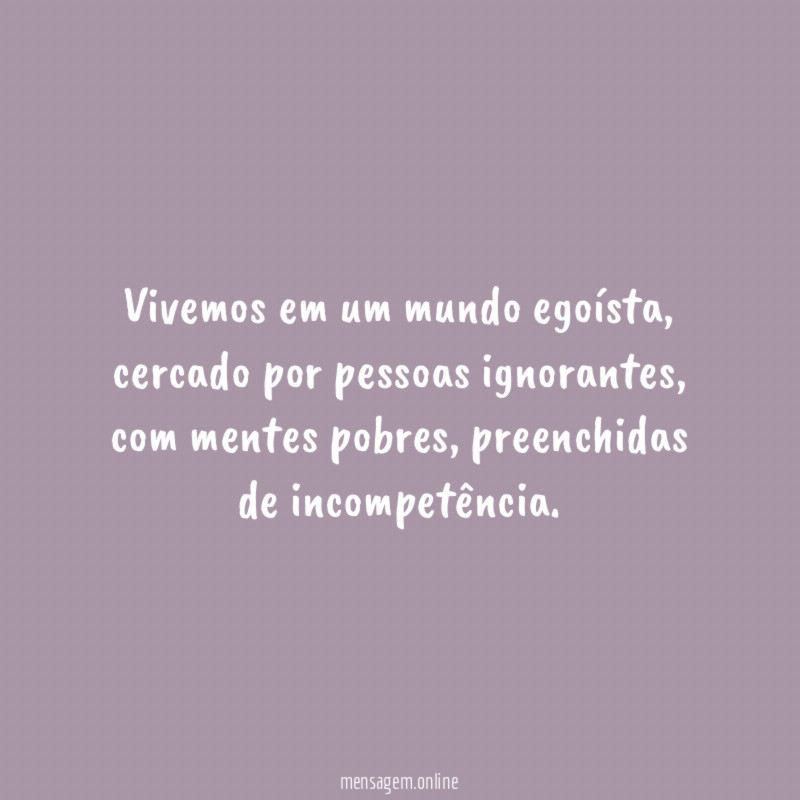Vivemos em um mundo egoísta