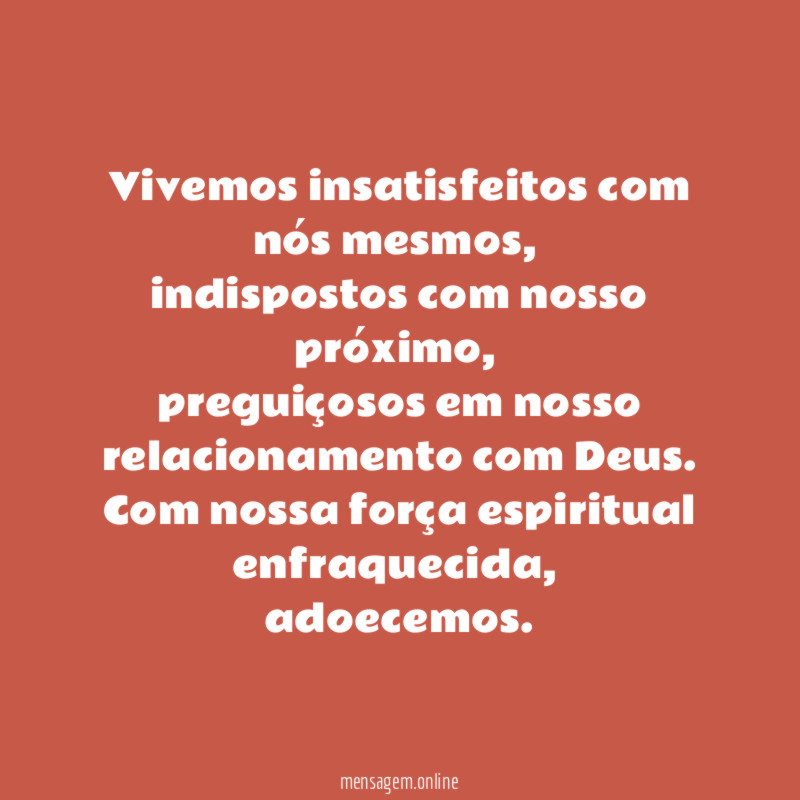 Vivemos insatisfeitos com nós mesmos