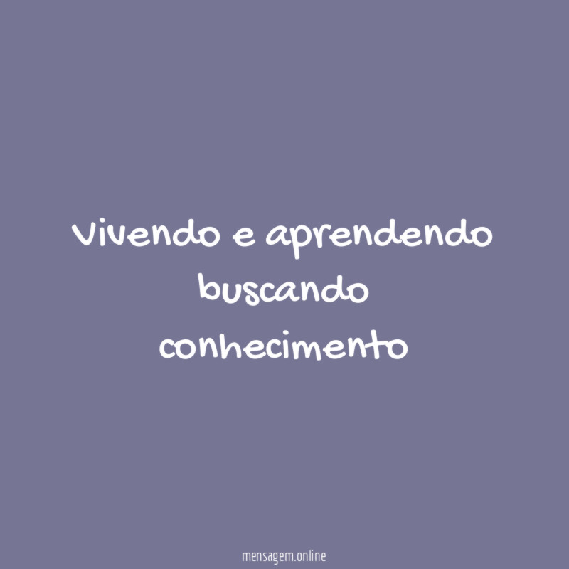 Vivendo e aprendendo buscando conhecimento