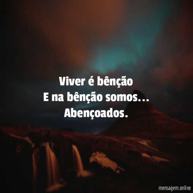 Viver é bênção E na bênção somos