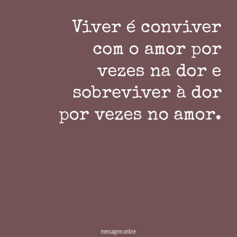 Viver é conviver com o amor por vezes