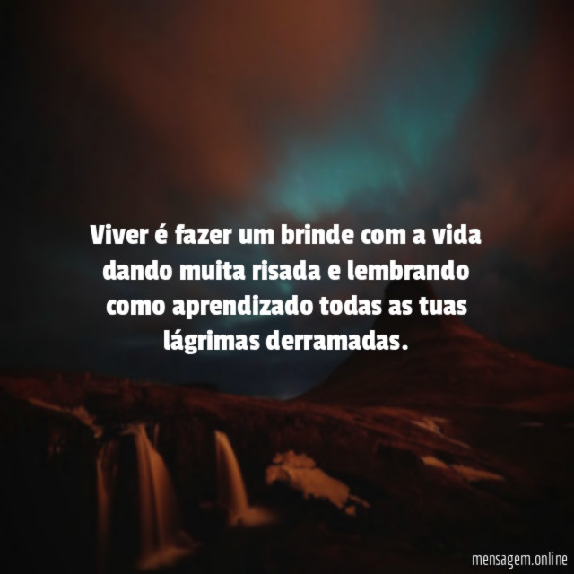 Viver é fazer um brinde com a vida