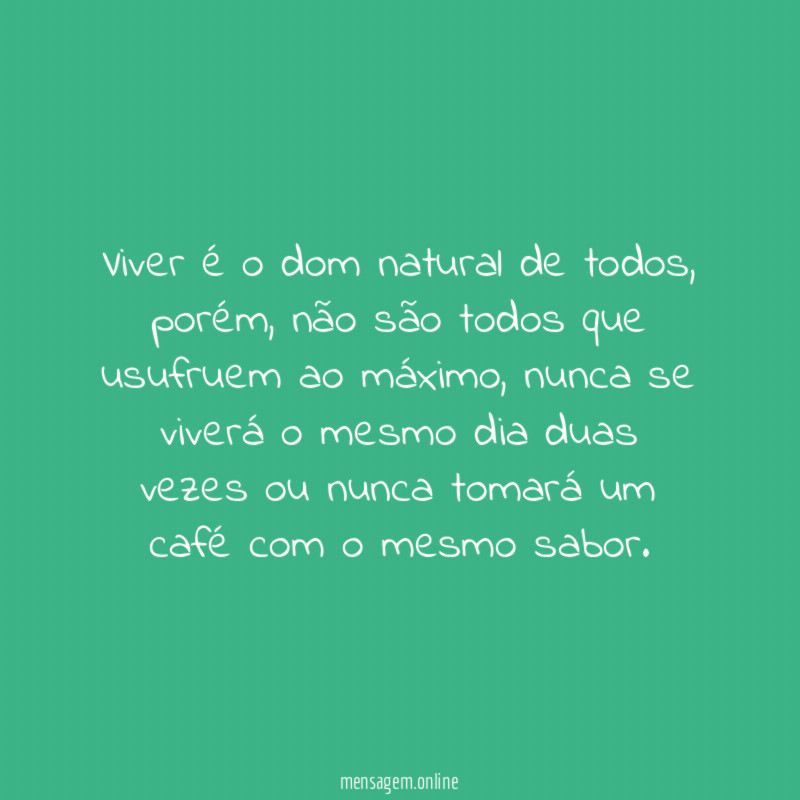 Viver é o dom natural de todos