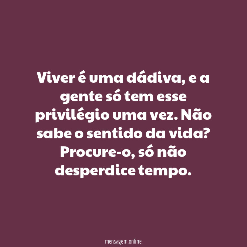 Viver é uma dádiva
