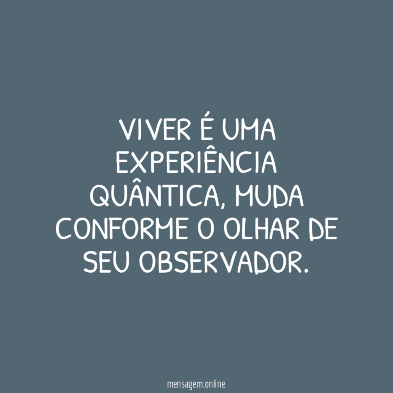 Viver é uma experiência quântica