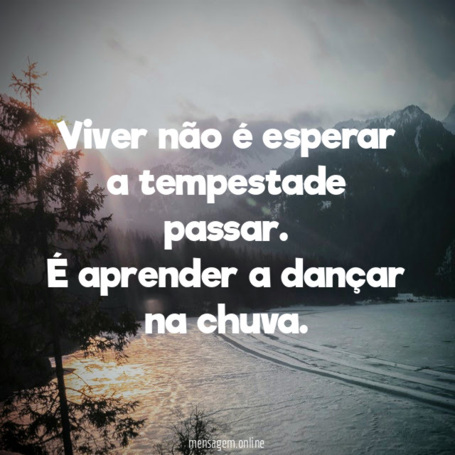Viver não é esperar a tempestade