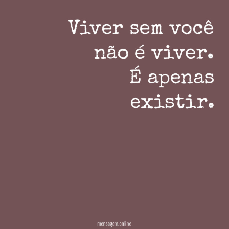 Viver sem você não é viver