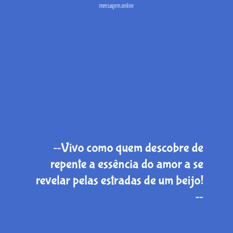 ~~Vivo como quem descobre de repente a essência
