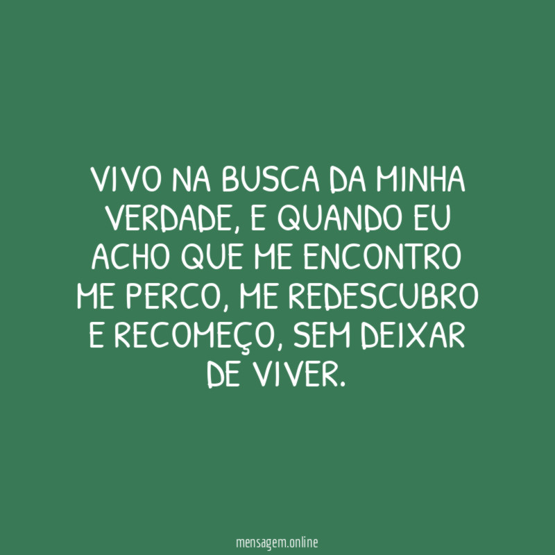 Vivo na busca da minha verdade