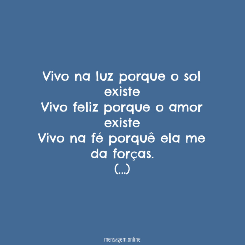 Vivo na luz porque o sol existe Vivo feliz
