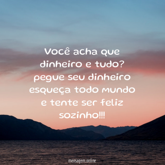 Você acha que dinheiro e tudo