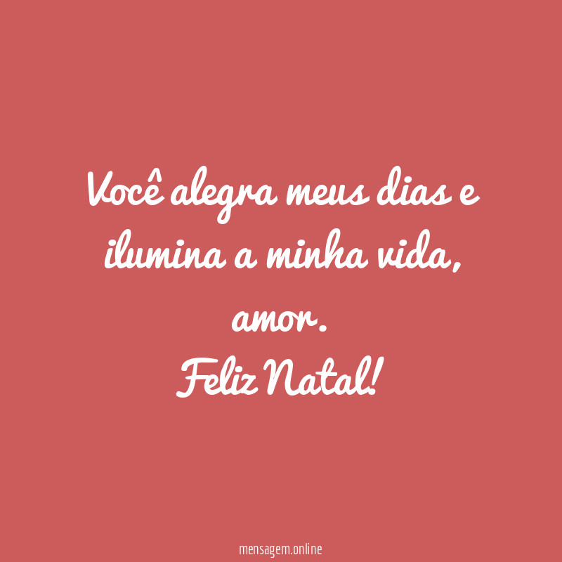 Você alegra meus dias e ilumina a minha vida