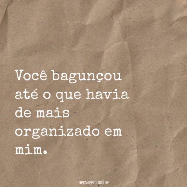 Você bagunçou até