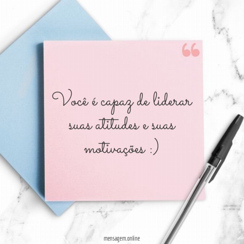 Você é capaz de liderar suas atitudes e suas motivações