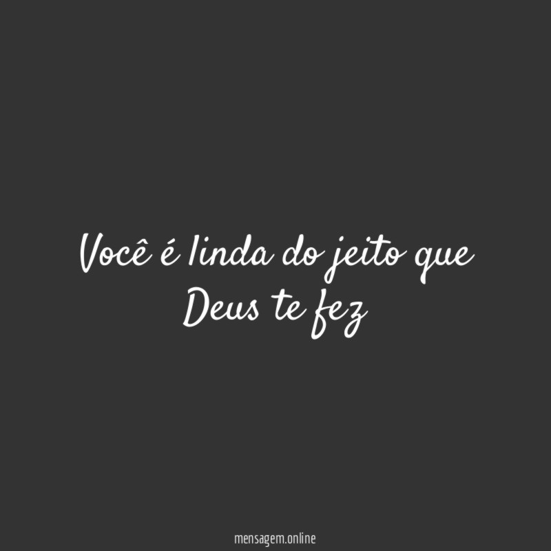 Você é linda do jeito que Deus te fez