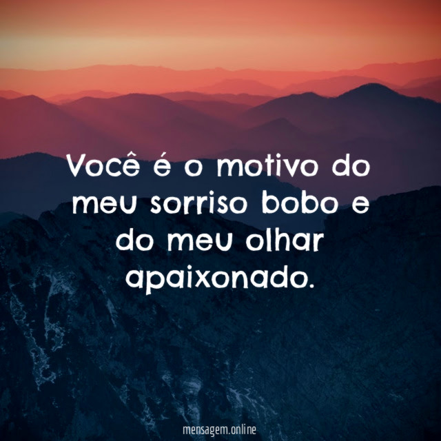 Você é o motivo do meu sorriso bobo