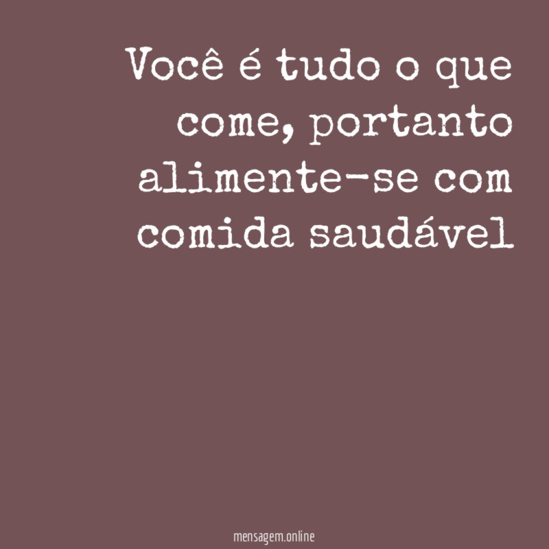 Você é tudo o que come
